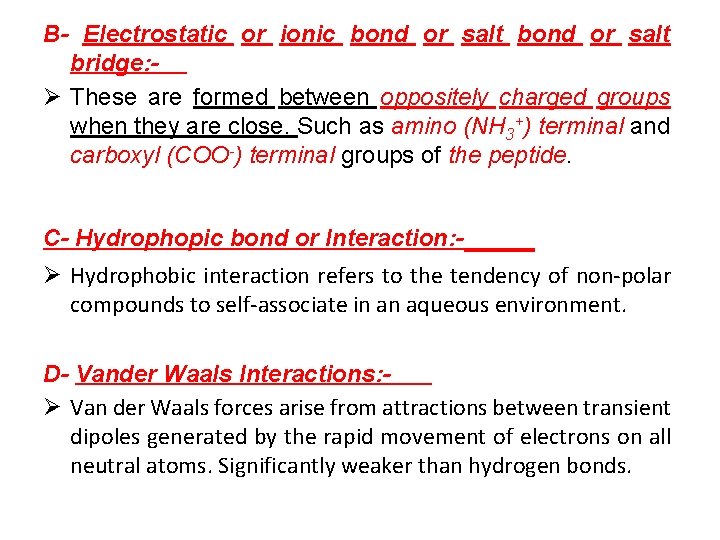 B- Electrostatic or ionic bond or salt bridge: Ø These are formed between oppositely