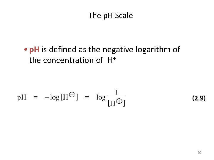 The p. H Scale • p. H is defined as the negative logarithm of