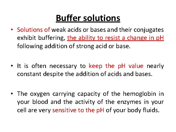 Buffer solutions • Solutions of weak acids or bases and their conjugates exhibit buffering,