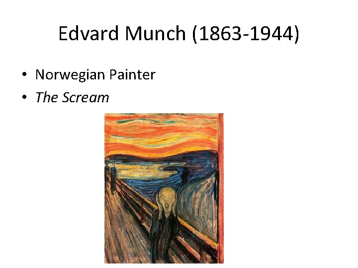 Edvard Munch (1863 -1944) • Norwegian Painter • The Scream 