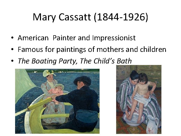 Mary Cassatt (1844 -1926) • American Painter and Impressionist • Famous for paintings of