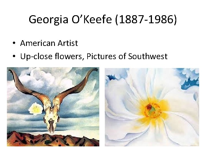 Georgia O’Keefe (1887 -1986) • American Artist • Up-close flowers, Pictures of Southwest 