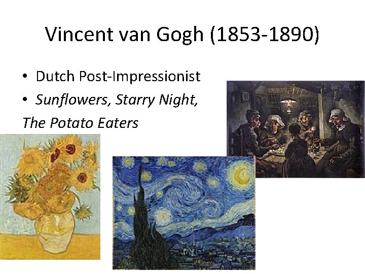 Vincent van Gogh (1853 -1890) • Dutch Post-Impressionist • Sunflowers, Starry Night, The Potato