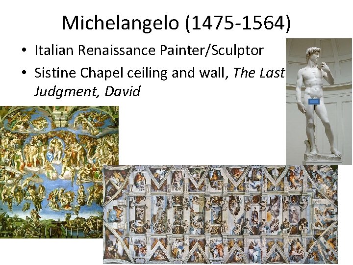 Michelangelo (1475 -1564) • Italian Renaissance Painter/Sculptor • Sistine Chapel ceiling and wall, The