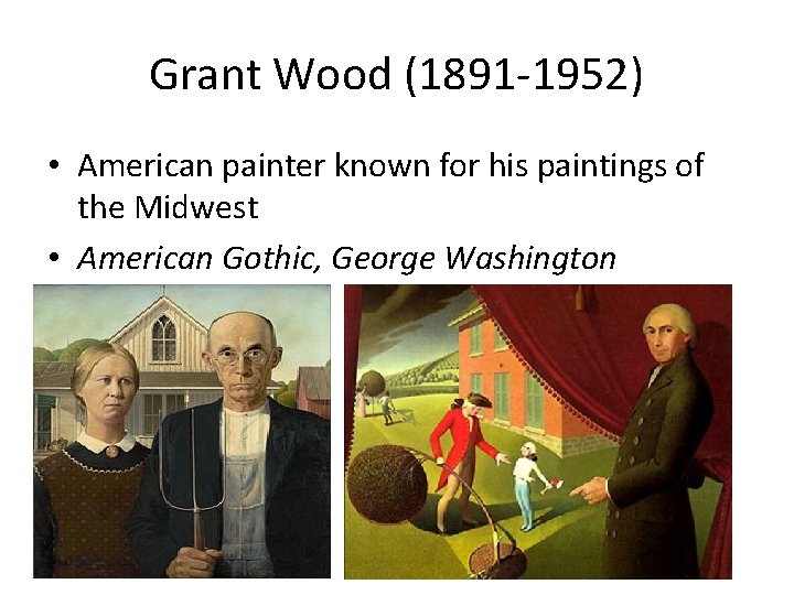 Grant Wood (1891 -1952) • American painter known for his paintings of the Midwest