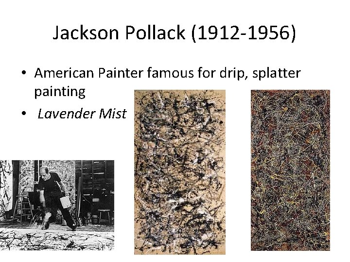 Jackson Pollack (1912 -1956) • American Painter famous for drip, splatter painting • Lavender