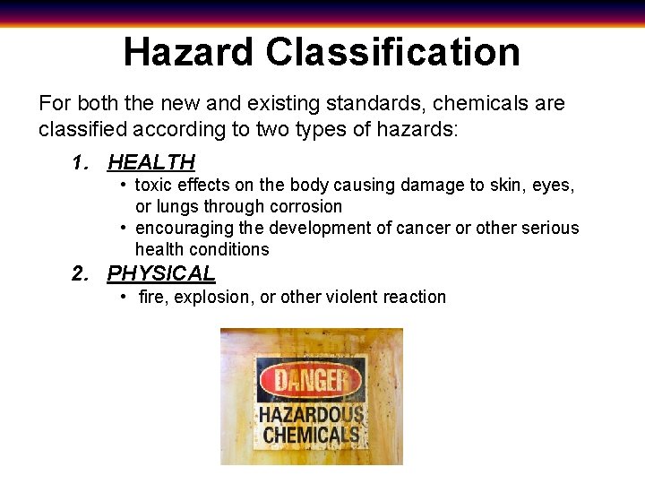 Hazard Classification For both the new and existing standards, chemicals are classified according to