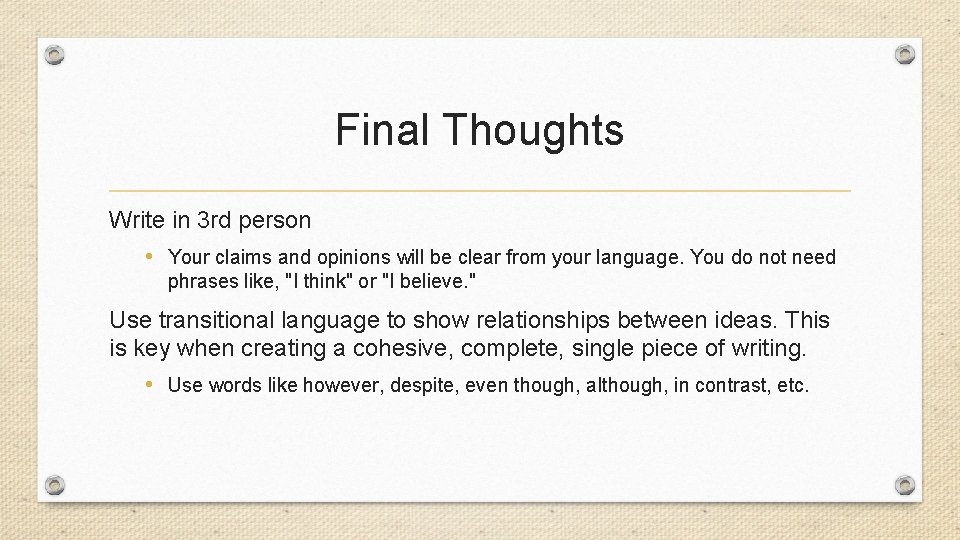 Final Thoughts Write in 3 rd person • Your claims and opinions will be