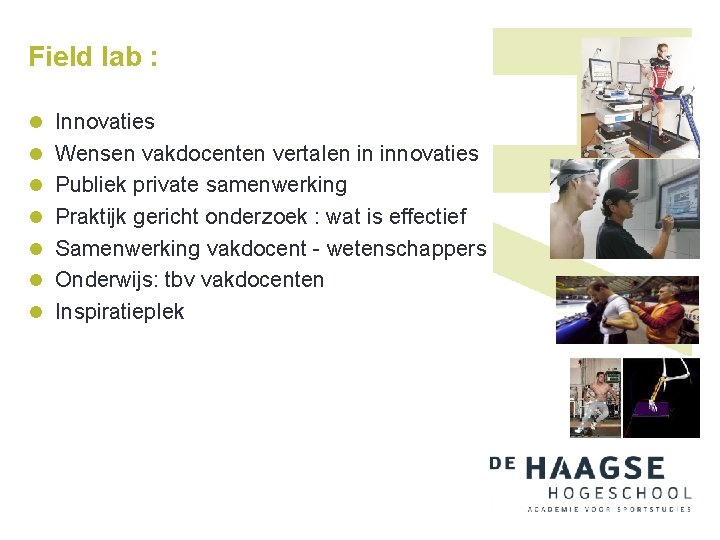 Field lab : l Innovaties l Wensen vakdocenten vertalen in innovaties l Publiek private