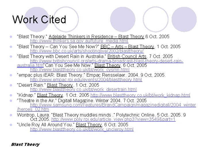 Work Cited l l l l l “Blast Theory. ” Adelaide Thinkers in Residence