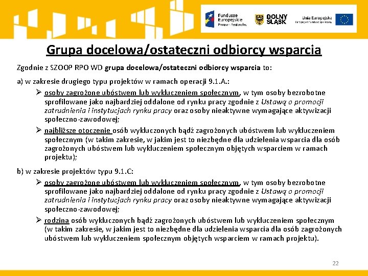 Grupa docelowa/ostateczni odbiorcy wsparcia Zgodnie z SZOOP RPO WD grupa docelowa/ostateczni odbiorcy wsparcia to: