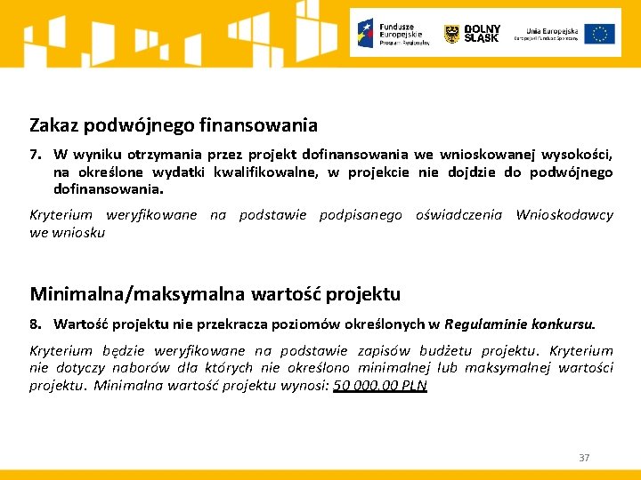 Zakaz podwójnego finansowania 7. W wyniku otrzymania przez projekt dofinansowania we wnioskowanej wysokości, na