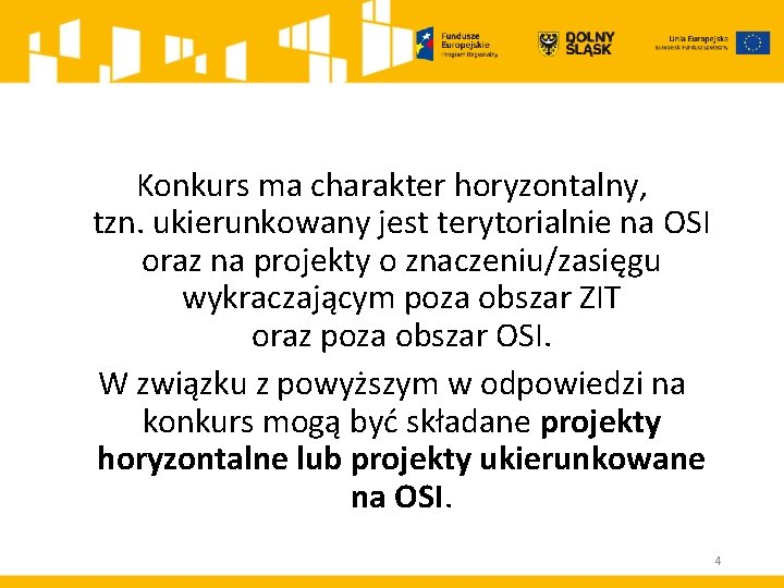 Konkurs ma charakter horyzontalny, tzn. ukierunkowany jest terytorialnie na OSI oraz na projekty o