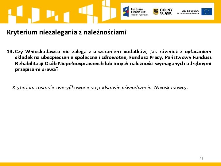 Kryterium niezalegania z należnościami 13. Czy Wnioskodawca nie zalega z uiszczaniem podatków, jak również