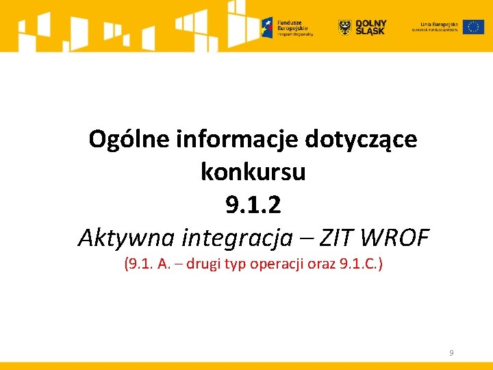 Ogólne informacje dotyczące konkursu 9. 1. 2 Aktywna integracja – ZIT WROF (9. 1.