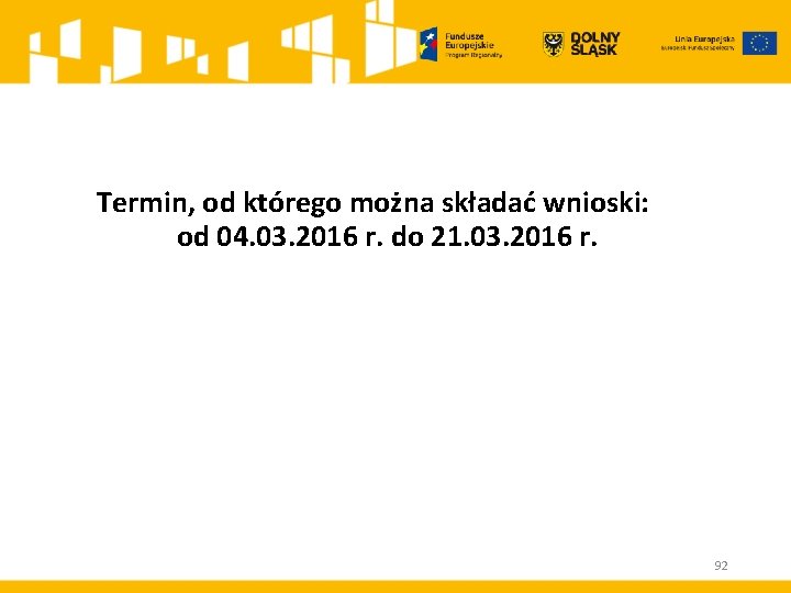 Termin, od którego można składać wnioski: od 04. 03. 2016 r. do 21. 03.