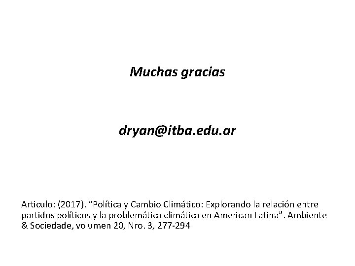 Muchas gracias dryan@itba. edu. ar Articulo: (2017). “Política y Cambio Climático: Explorando la relación