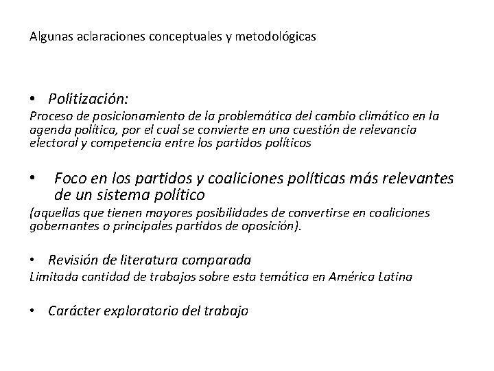 Algunas aclaraciones conceptuales y metodológicas • Politización: Proceso de posicionamiento de la problemática del