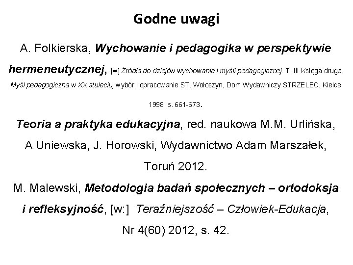 Godne uwagi A. Folkierska, Wychowanie i pedagogika w perspektywie hermeneutycznej, [w] Źródła do dziejów