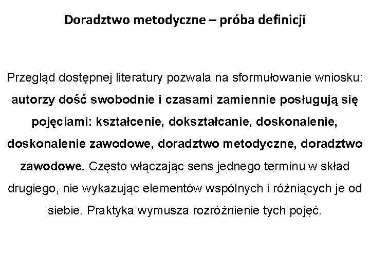 Doradztwo metodyczne – próba definicji Przegląd dostępnej literatury pozwala na sformułowanie wniosku: autorzy dość