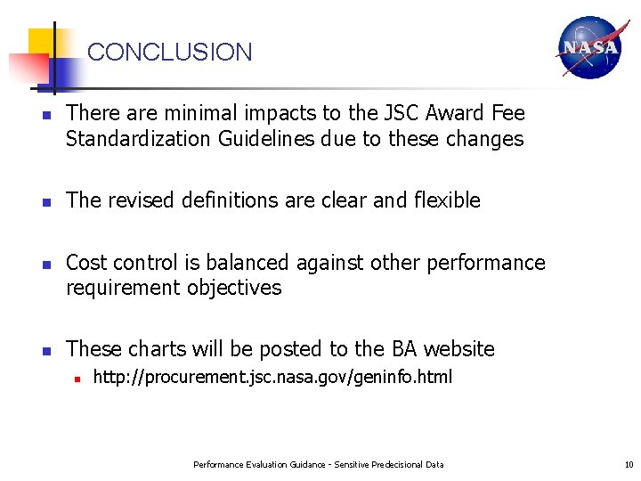 CONCLUSION n n There are minimal impacts to the JSC Award Fee Standardization Guidelines