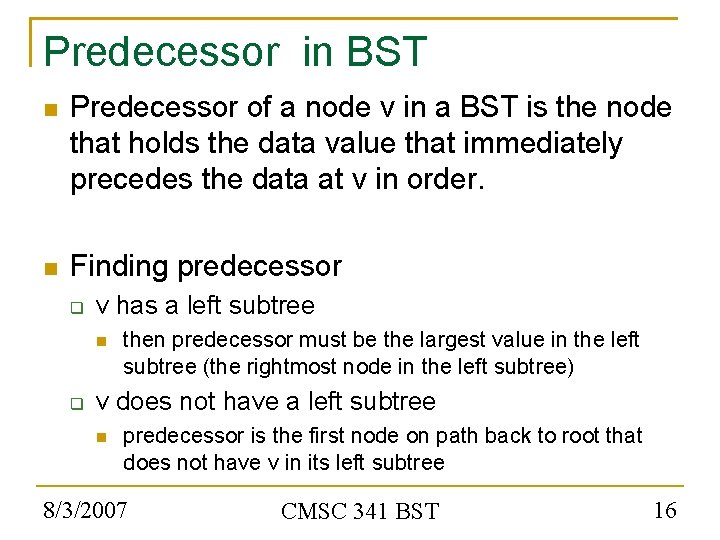 Predecessor in BST Predecessor of a node v in a BST is the node