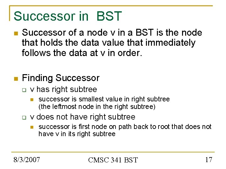 Successor in BST Successor of a node v in a BST is the node