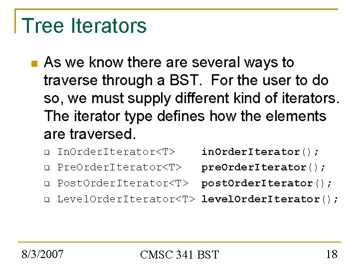 Tree Iterators As we know there are several ways to traverse through a BST.