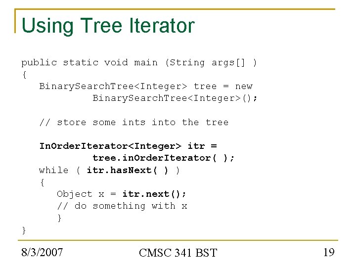 Using Tree Iterator public static void main (String args[] ) { Binary. Search. Tree<Integer>