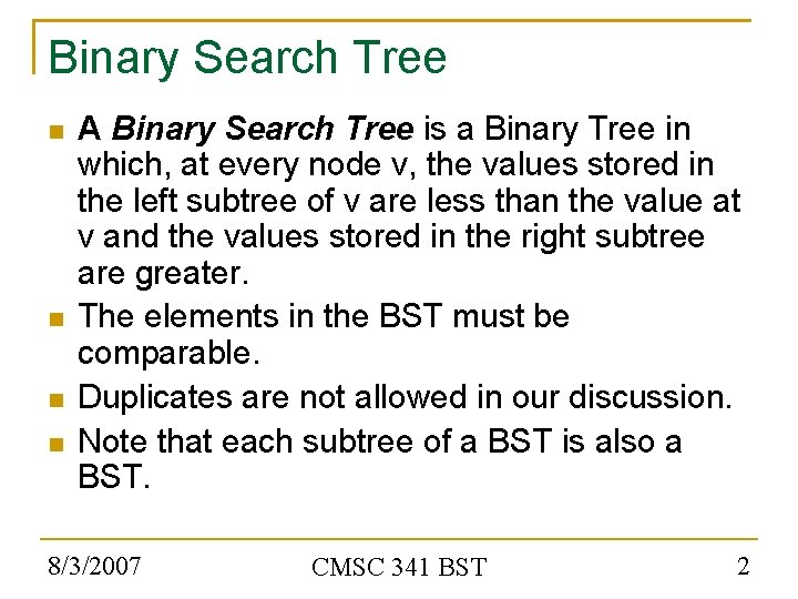 Binary Search Tree A Binary Search Tree is a Binary Tree in which, at
