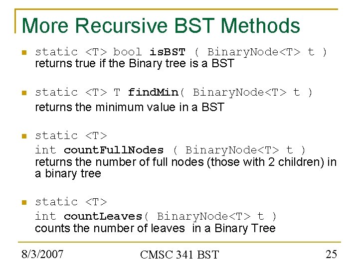 More Recursive BST Methods static <T> bool is. BST ( Binary. Node<T> t )