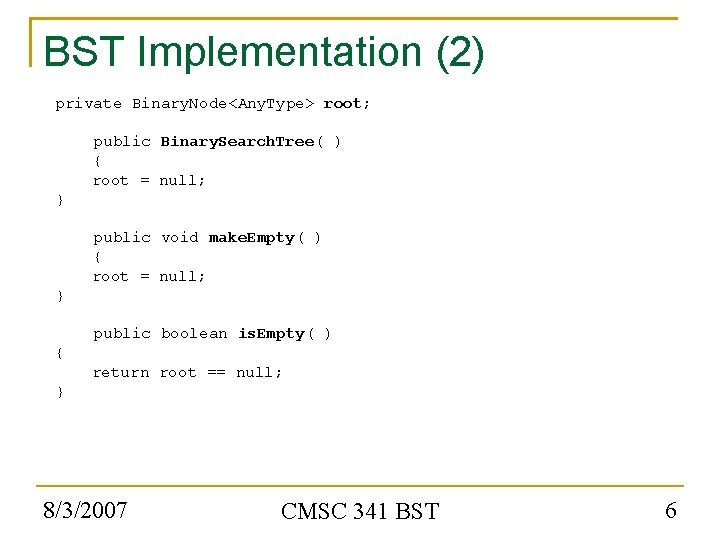 BST Implementation (2) private Binary. Node<Any. Type> root; public Binary. Search. Tree( ) {
