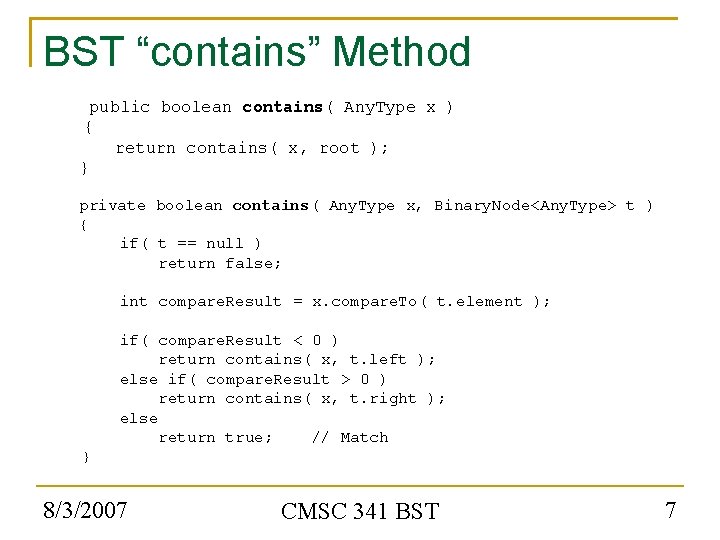 BST “contains” Method public boolean contains( Any. Type x ) { return contains( x,