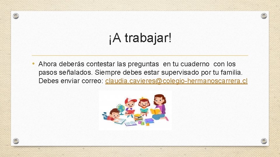 ¡A trabajar! • Ahora deberás contestar las preguntas en tu cuaderno con los pasos