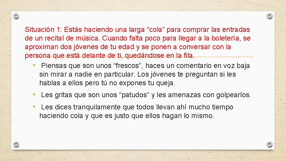 Situación 1: Estás haciendo una larga “cola” para comprar las entradas de un recital