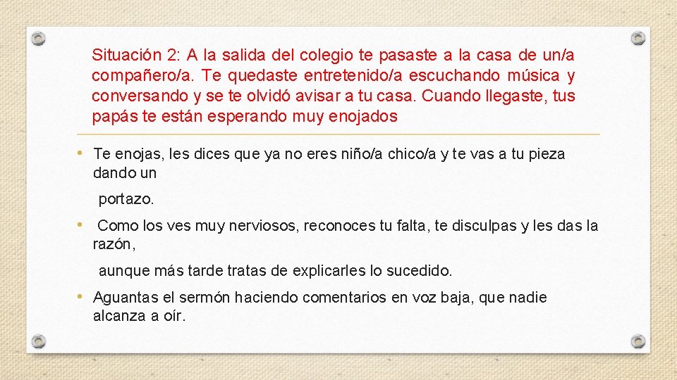Situación 2: A la salida del colegio te pasaste a la casa de un/a