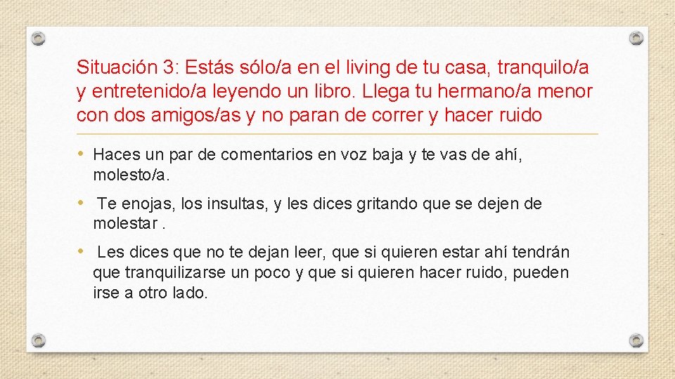 Situación 3: Estás sólo/a en el living de tu casa, tranquilo/a y entretenido/a leyendo