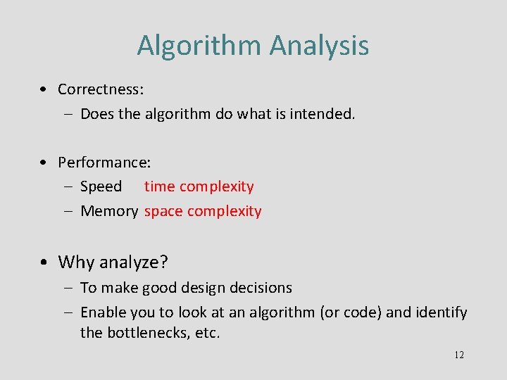 Algorithm Analysis • Correctness: – Does the algorithm do what is intended. • Performance: