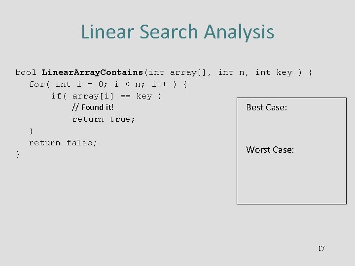 Linear Search Analysis bool Linear. Array. Contains(int array[], int n, int key ) {
