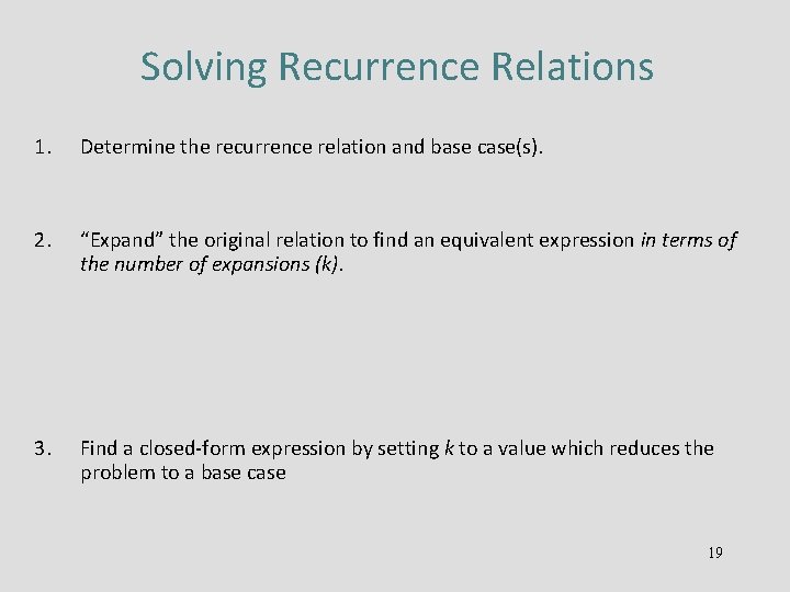 Solving Recurrence Relations 1. Determine the recurrence relation and base case(s). 2. “Expand” the