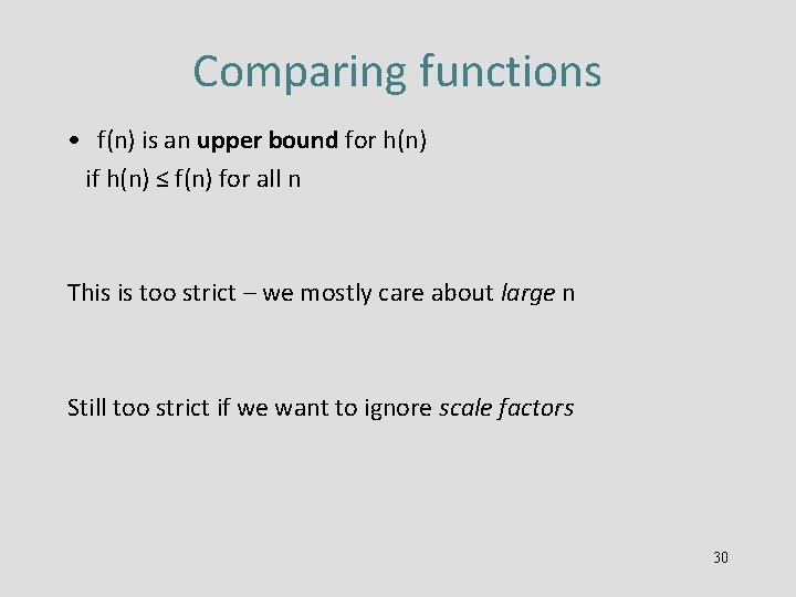 Comparing functions • f(n) is an upper bound for h(n) if h(n) ≤ f(n)