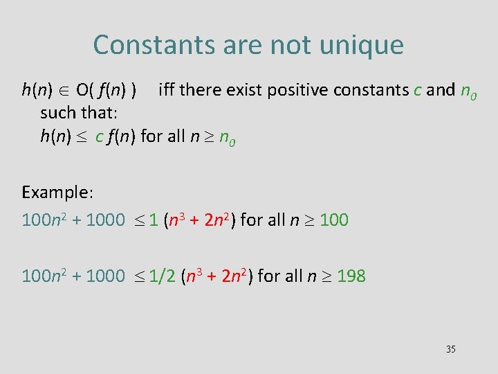 Constants are not unique h(n) O( f(n) ) iff there exist positive constants c