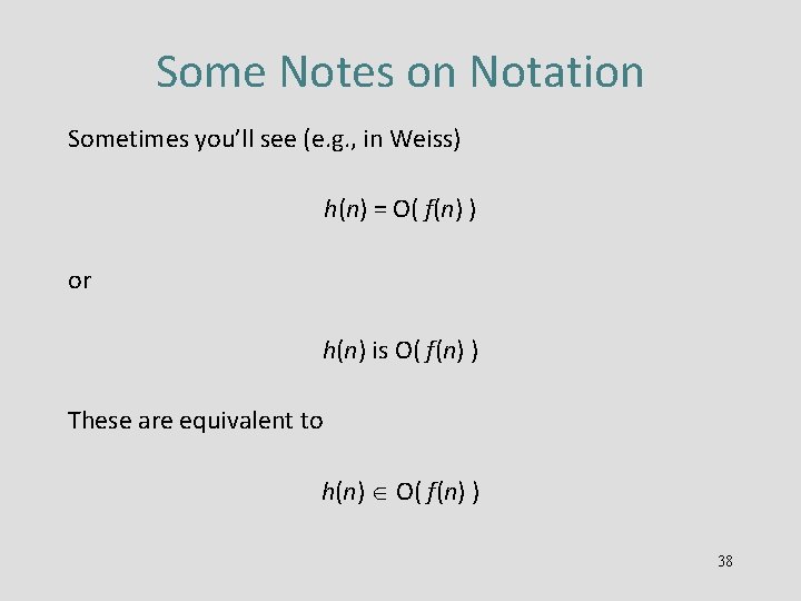 Some Notes on Notation Sometimes you’ll see (e. g. , in Weiss) h(n) =