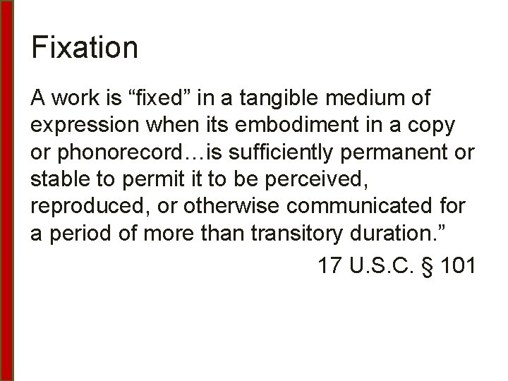 Fixation A work is “fixed” in a tangible medium of expression when its embodiment