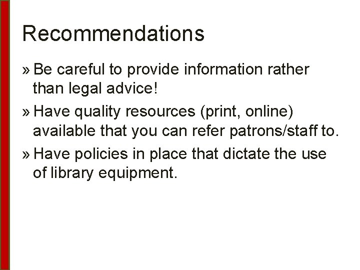Recommendations » Be careful to provide information rather than legal advice! » Have quality