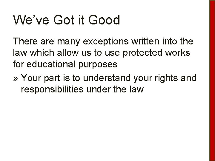 We’ve Got it Good There are many exceptions written into the law which allow