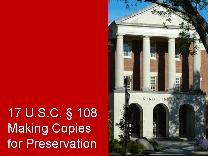 17 U. S. C. § 108 Making Copies for Preservation 