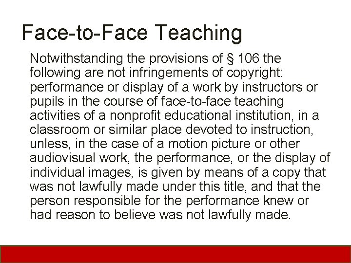 Face-to-Face Teaching Notwithstanding the provisions of § 106 the following are not infringements of