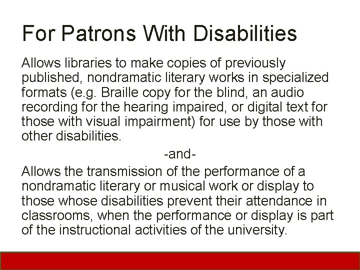 For Patrons With Disabilities Allows libraries to make copies of previously published, nondramatic literary