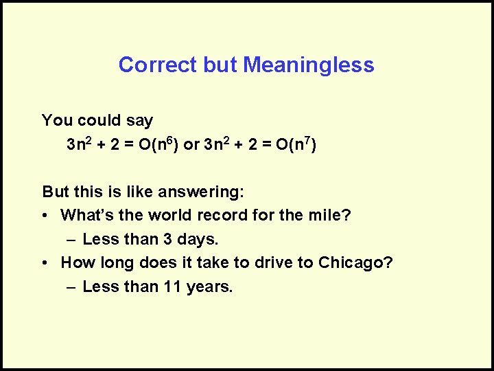 Correct but Meaningless You could say 3 n 2 + 2 = O(n 6)